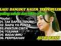 Download Lagu LAGU DANGDUT KALEM TERPOPULER _ Cocok diputar untuk menemani kerja anda