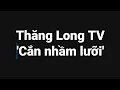 Download Lagu Thăng Long TV 'cắn nhầm lưỡi'