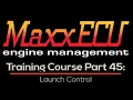 MaxxEcu Training Part 45 Launch Control Evans Performance Academy