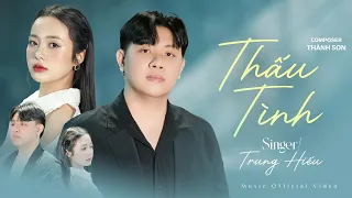 THẤU TÌNH TRUNG HIẾU OFFICIAL MV Người Luyến Lưu Cả đời Không Phải Người đẹp Trên Thế Gian 