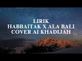 Download Lagu Habbitak x Ala Bali lirik Cover Ai Khadijah