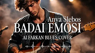  badai emosi anya slebos ai farkan blues cover