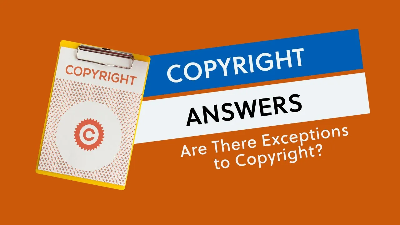 Copyright Answers: Are There Exceptions to Copyright?