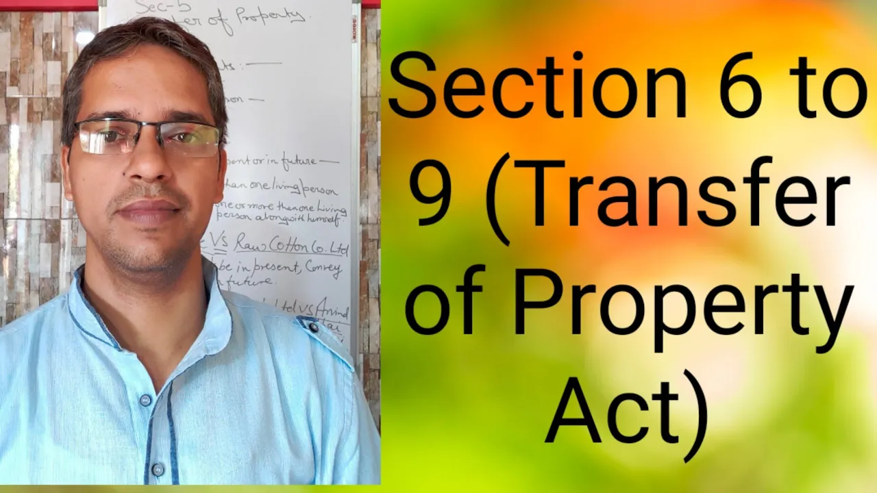 Transfer of Property- Section 6 to 9.
