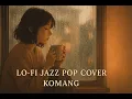 Download Lagu Komang - Raim Laode | Lo-Fi Jazz Pop Cover by Diary_Clip MP3