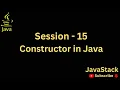 Session 15 - Constructor and its types in Java