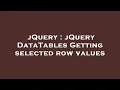 jQuery jQuery DataTables Getting selected row values