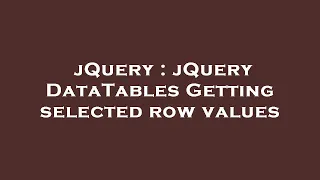 jQuery jQuery DataTables Getting selected row values