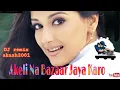 Lagu Akeli Na Bazaar Jaya Karo/ DJ remix song/ Akaya remiX