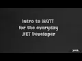 Intro to MQTT for the everyday NET Developer