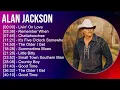 Alan Jackson 2025 MIX The Very Best - Livin' On Love, Remember When, Chattahoochee, It's Five O'...