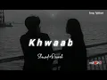 Khwaab [Slowed+Reverb] Faheem Abdullah | Lofi Song | Tu Aasmaan Bana Main Zameen | Songs Addicted