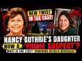 SHOCKING Nancy Guthrie s Daughter Now Prime Suspect Under Investigation What Is She like