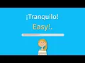 Como se dice Tranquilo en ingles