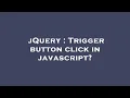 jQuery Trigger button click in javascript