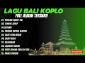 Download Lagu KUMPULAN LAGU BALI KOPLO TERBARU DAN VIRAL 2025