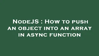 NodeJS How to push an object into an array in async function