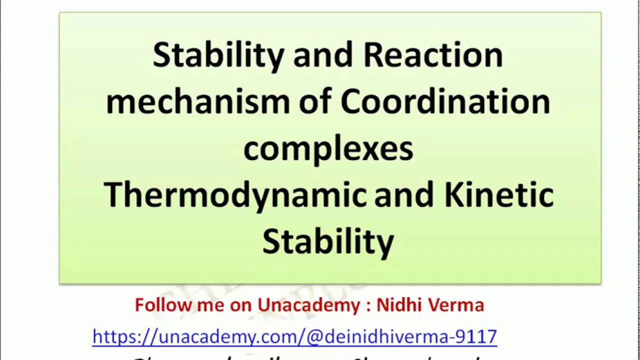 Stability and Reaction mechanism of Coordination complexes Thermodynamic and Kinetic Stability