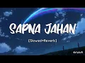 Download Lagu Sapna Jahan [Slowed+Reverb] Sonu Nigam | Neeti Mohan | SV Lofi