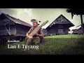 Download Lagu Lan E Tuyang  - Uyau Moris (Dayak Kenyah Song)