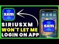 SiriusXM App Won t Let Me Log In How to Fix SiriusXM App Won t Let Me Log In