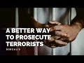 Here is a better way to prosecute terrorists Phil Gurski
