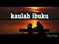Download Lagu KAULAH IBUKU | LIRIK LAGU KAULAH IBUKU