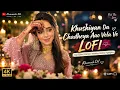 Khushiyan Da Chadheya Aao Vela Ve 💕 | Aaj Sajeya Lofi Mix | Slowed + Reverb | Khamosh Dil