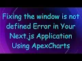 Fixing the window is not defined Error in Your Next js Application Using ApexCharts