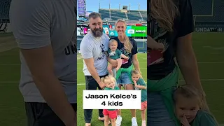 Jason Kelce s 4 kids