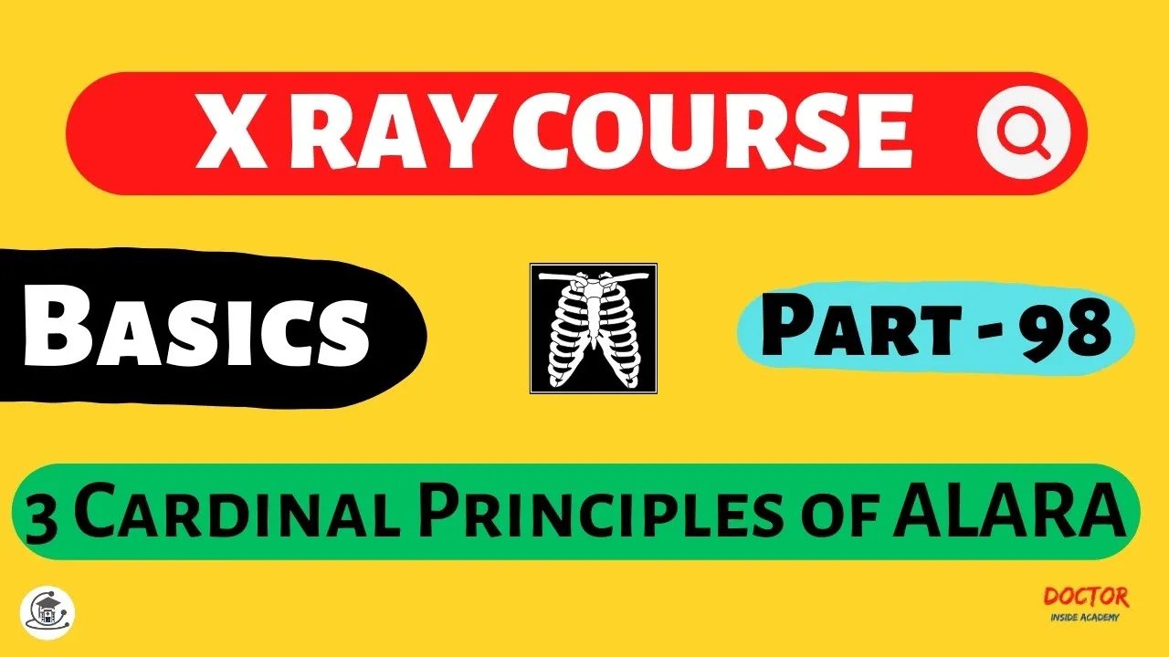 3 Cardinal ALARA Principle | Part - 98 | X Ray Course | Doctor Inside Academy