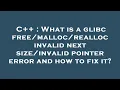 C What is a glibc realloc invalid next pointer error and how to fix it