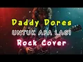 Download Lagu Untuk Apa Lagi - Daddy Dores Rock Cover by be Young Key Rock