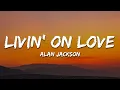 Download Lagu Alan Jackson - Livin' On Love (Lyrics)