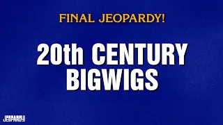 20th Century Bigwigs Final Jeopardy JEOPARDY