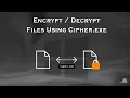 Encrypt Decrypt Personal Files Using cipher exe