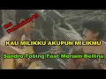 Sandro Tobing Feat Meriam Bellina | Kau Milikku Akupun Milikmu | Lirik