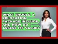 What Should A Relocation Package Include And How Do I Assess Its Value - Job Success Network