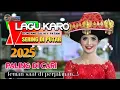 Download Lagu Lagu Karo Populer \u0026 Hits 2025 | Lanai Ersibar | Paling Di Cari✨