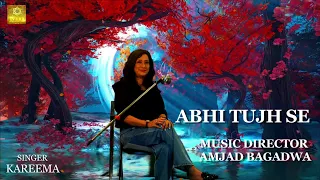 abhi tujhh se original new song by kareeema