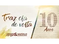 Download Lagu Jorge \u0026 Mateus - Traz Ela De Volta Pra Mim [10 Anos Ao Vivo] (Vídeo Oficial)