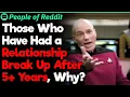 Those Who Have Had a Relationship Break Up After 5 Years Why People Stories