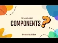 What are Beaver Builder Components Stop Rebuilding Layouts Start Here