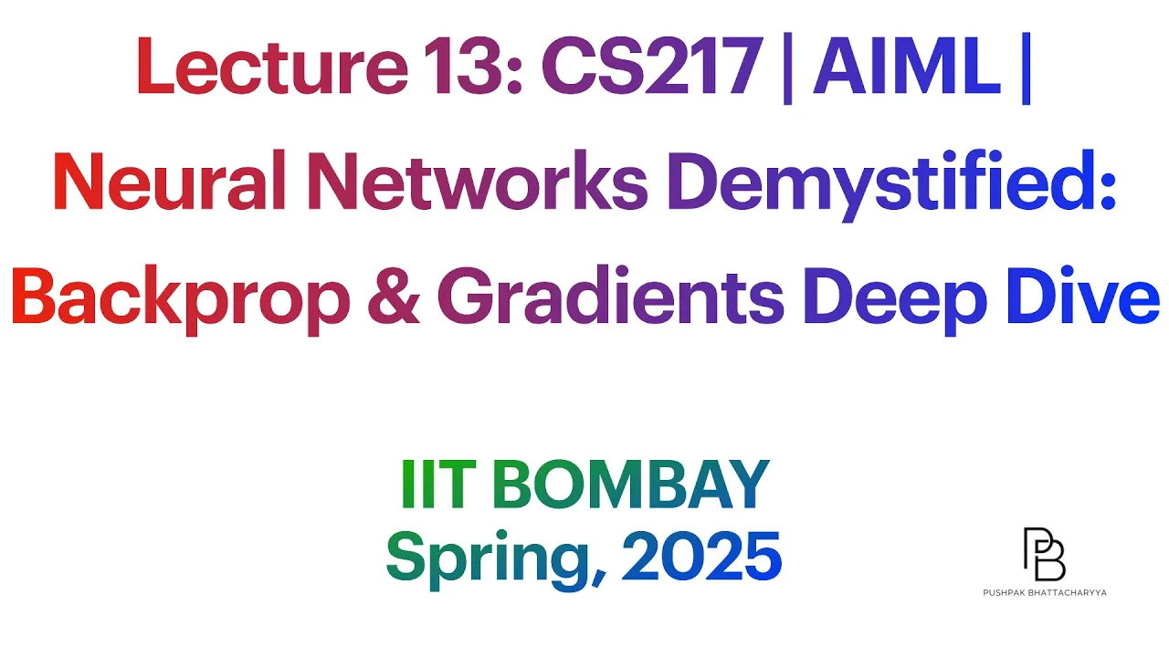 Lecture 13: CS217 Neural Networks Demystified: Backprop & Gradients Deep Dive | AI-ML | IIT B | 2025