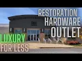 RH Outlet Tour and Prices Luxury Shopping for Less Restoration Hardware Outlet Shop With Me
