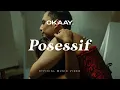 Download Lagu OKAAY - Posessif (Official Music Video)