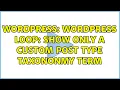 Wordpress Wordpress loop Show only a Custom Post Type Taxononmy TERM 2 Solutions