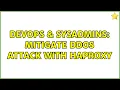 DevOps SysAdmins Mitigate DDoS attack with HAProxy 4 Solutions