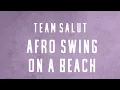 Download Lagu Team Salut - Afro Swing on a Beach Instrumental | Beat *EXCLUSIVE*