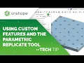 Tech Tip Using Custom Features and the Parametric Replicate Tool